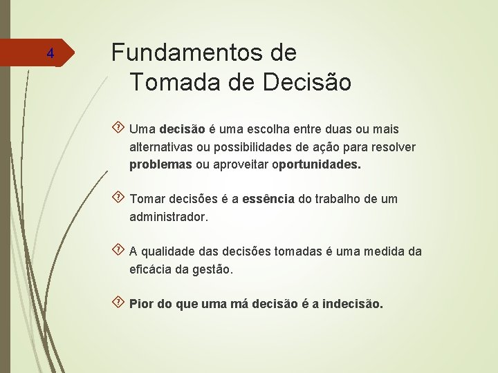 4 Fundamentos de Tomada de Decisão Uma decisão é uma escolha entre duas ou