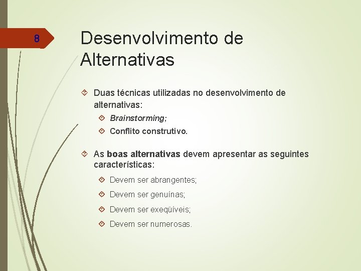 8 Desenvolvimento de Alternativas Duas técnicas utilizadas no desenvolvimento de alternativas: Brainstorming; Conflito construtivo.