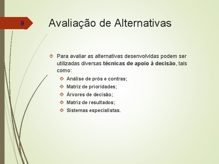 9 Avaliação de Alternativas Para avaliar as alternativas desenvolvidas podem ser utilizadas diversas técnicas