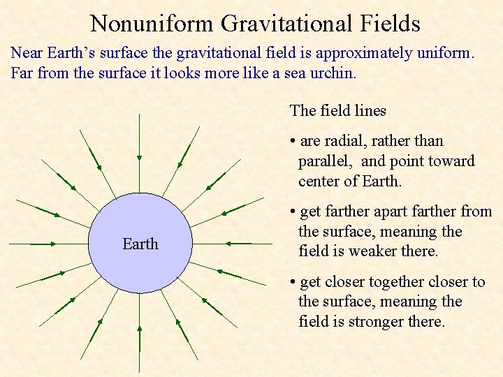 Nonuniform Gravitational Fields Near Earth’s surface the gravitational field is approximately uniform. Far from