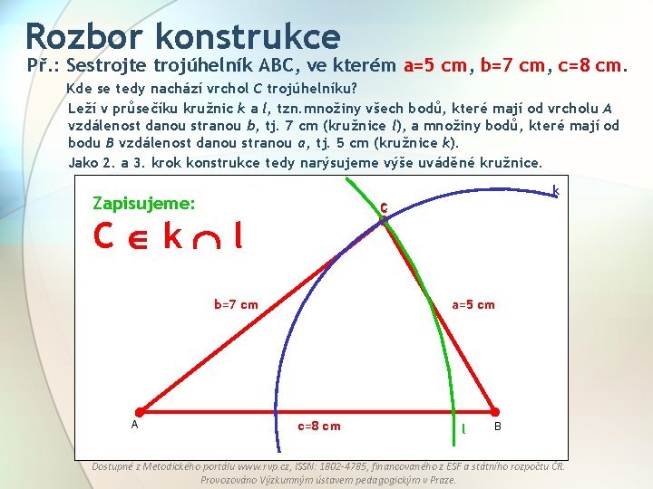 Rozbor konstrukce Př. : Sestrojte trojúhelník ABC, ve kterém a=5 cm, b=7 cm, c=8