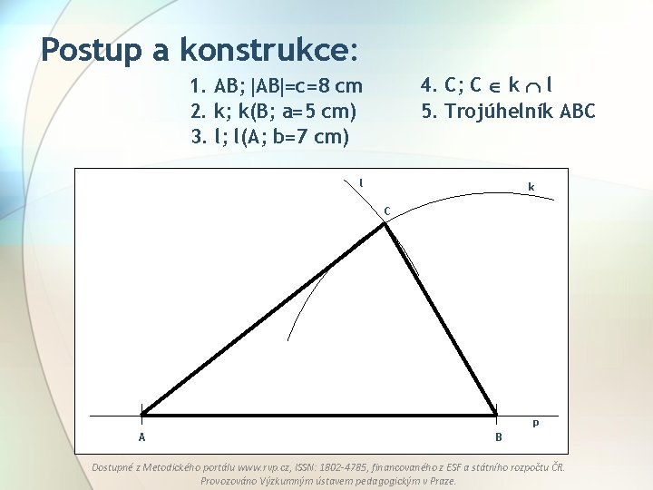 Postup a konstrukce: 4. C; C k l 5. Trojúhelník ABC 1. AB; AB