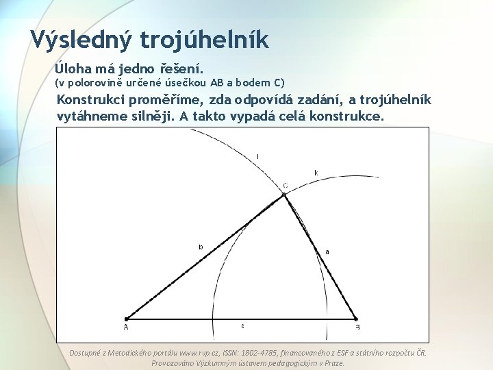 Výsledný trojúhelník Úloha má jedno řešení. (v polorovině určené úsečkou AB a bodem C)