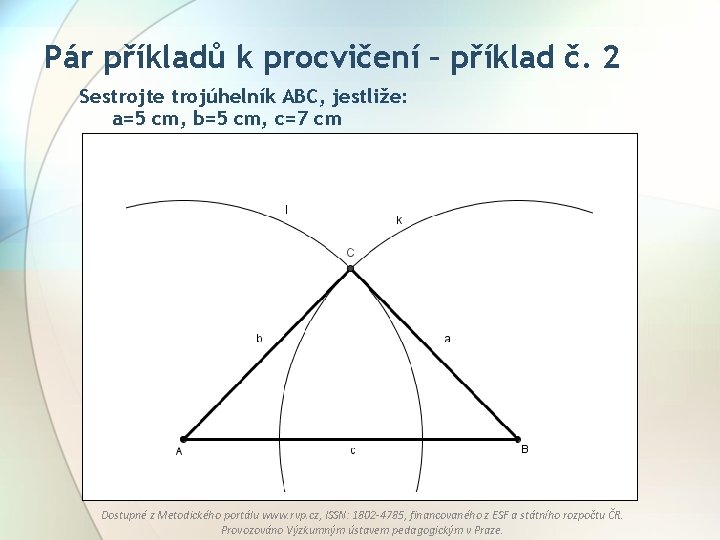 Pár příkladů k procvičení – příklad č. 2 Sestrojte trojúhelník ABC, jestliže: a=5 cm,