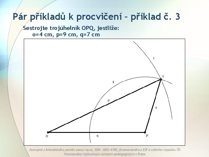 Pár příkladů k procvičení – příklad č. 3 Sestrojte trojúhelník OPQ, jestliže: o=4 cm,