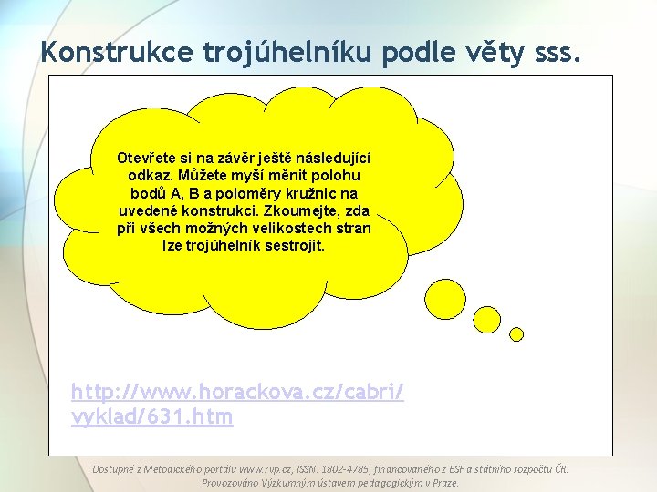 Konstrukce trojúhelníku podle věty sss. Otevřete si na závěr ještě následující odkaz. Můžete myší