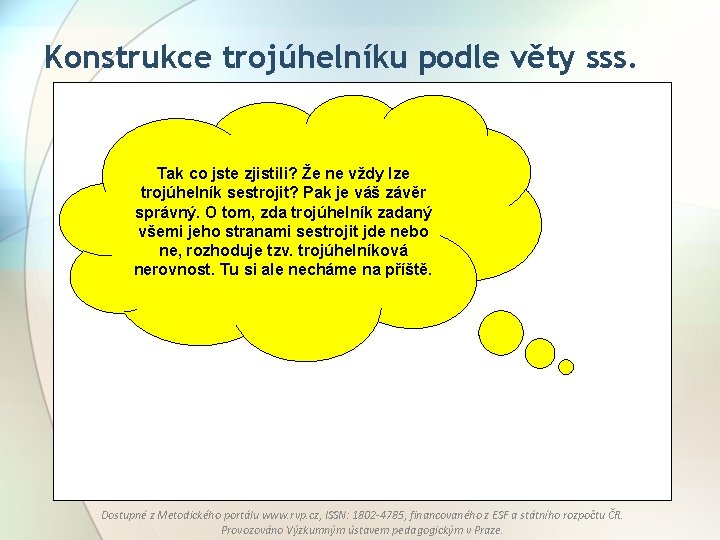 Konstrukce trojúhelníku podle věty sss. Tak co jste zjistili? Že ne vždy lze trojúhelník