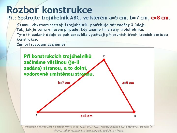Rozbor konstrukce Př. : Sestrojte trojúhelník ABC, ve kterém a=5 cm, b=7 cm, c=8