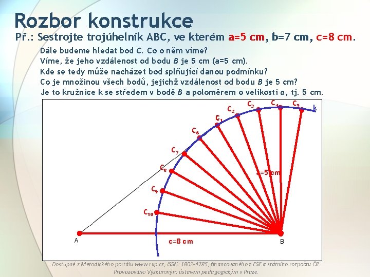 Rozbor konstrukce Př. : Sestrojte trojúhelník ABC, ve kterém a=5 cm, b=7 cm, c=8