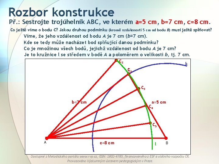 Rozbor konstrukce Př. : Sestrojte trojúhelník ABC, ve kterém a=5 cm, b=7 cm, c=8