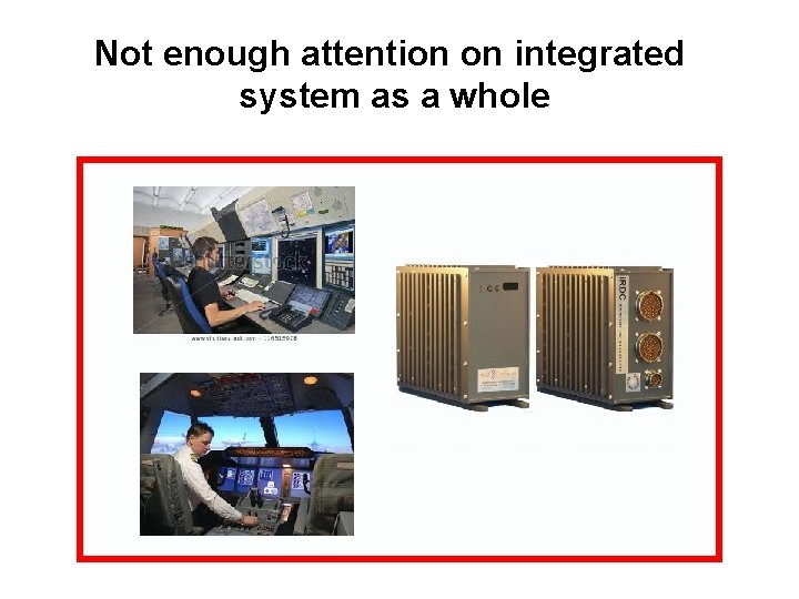 Not enough attention on integrated system as a whole 