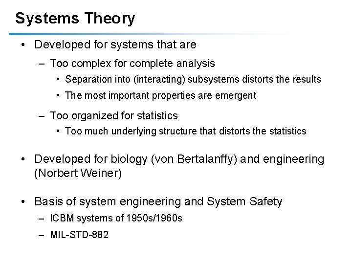 Systems Theory • Developed for systems that are – Too complex for complete analysis