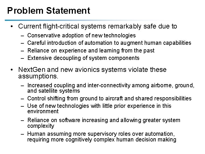 Problem Statement • Current flight-critical systems remarkably safe due to – – Conservative adoption