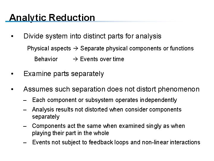 Analytic Reduction • Divide system into distinct parts for analysis Physical aspects Separate physical