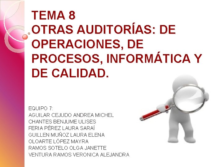 TEMA 8 OTRAS AUDITORÍAS: DE OPERACIONES, DE PROCESOS, INFORMÁTICA Y DE CALIDAD. EQUIPO 7: