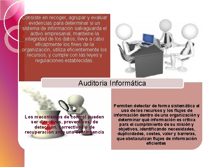 Consiste en recoger, agrupar y evaluar evidencias para determinar si un sistema de información