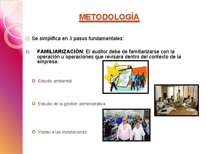 METODOLOGÍA � 1) Se simplifica en 3 pasos fundamentales: FAMILIARIZACIÓN: El auditor debe de