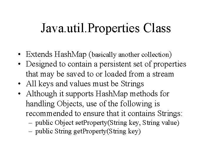 Java. util. Properties Class • Extends Hash. Map (basically another collection) • Designed to