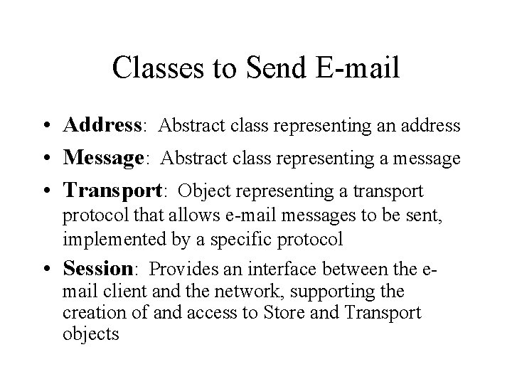 Classes to Send E-mail • Address: Abstract class representing an address • Message: Abstract