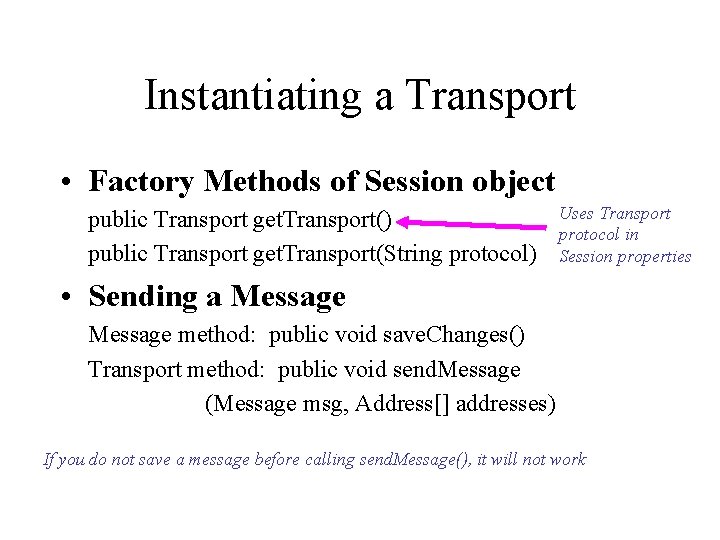 Instantiating a Transport • Factory Methods of Session object public Transport get. Transport() public