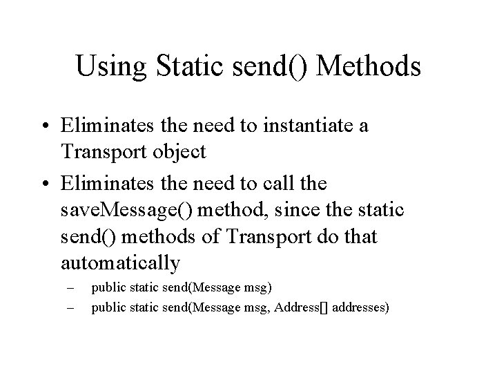 Using Static send() Methods • Eliminates the need to instantiate a Transport object •