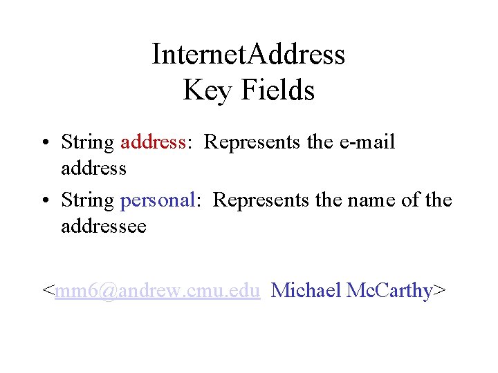 Internet. Address Key Fields • String address: Represents the e-mail address • String personal: