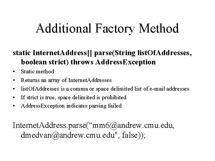 Additional Factory Method static Internet. Address[] parse(String list. Of. Addresses, boolean strict) throws Address.