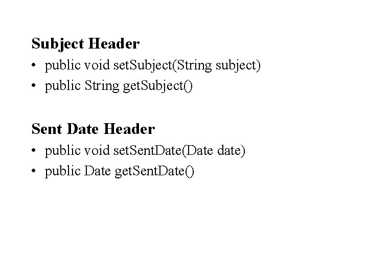 Subject Header • public void set. Subject(String subject) • public String get. Subject() Sent