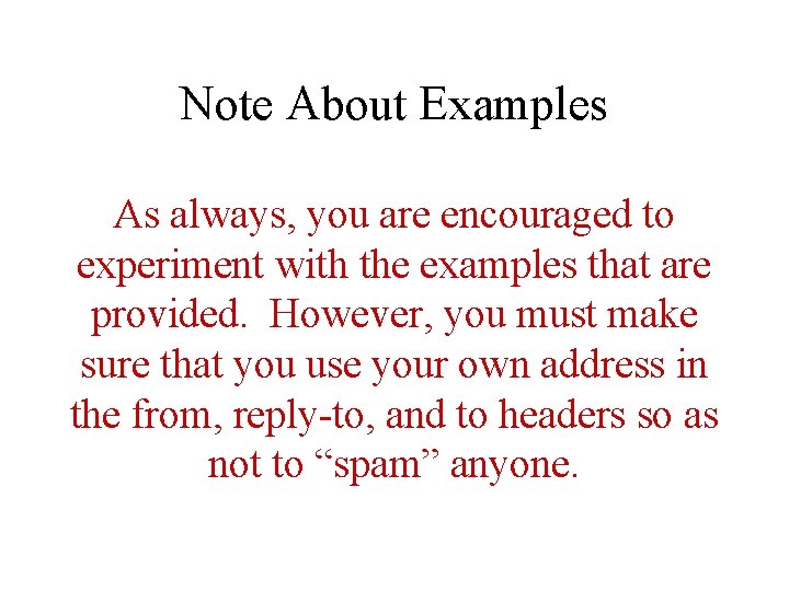 Note About Examples As always, you are encouraged to experiment with the examples that