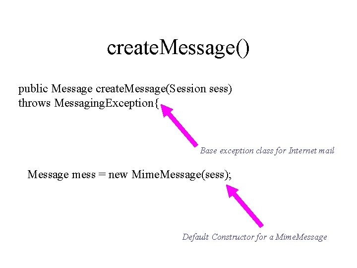 create. Message() public Message create. Message(Session sess) throws Messaging. Exception{ Base exception class for