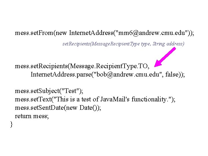 mess. set. From(new Internet. Address("mm 6@andrew. cmu. edu")); set. Recipients(Message. Recipient. Type type, String