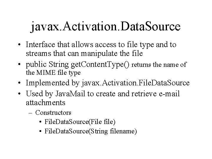 javax. Activation. Data. Source • Interface that allows access to file type and to
