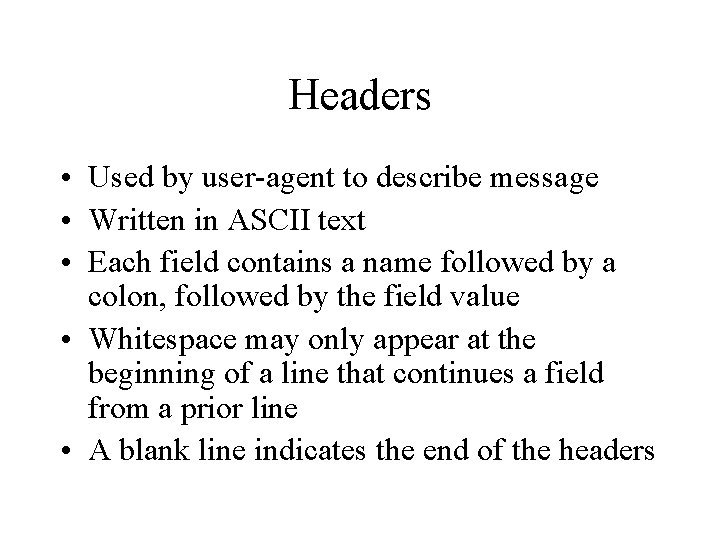 Headers • Used by user-agent to describe message • Written in ASCII text •