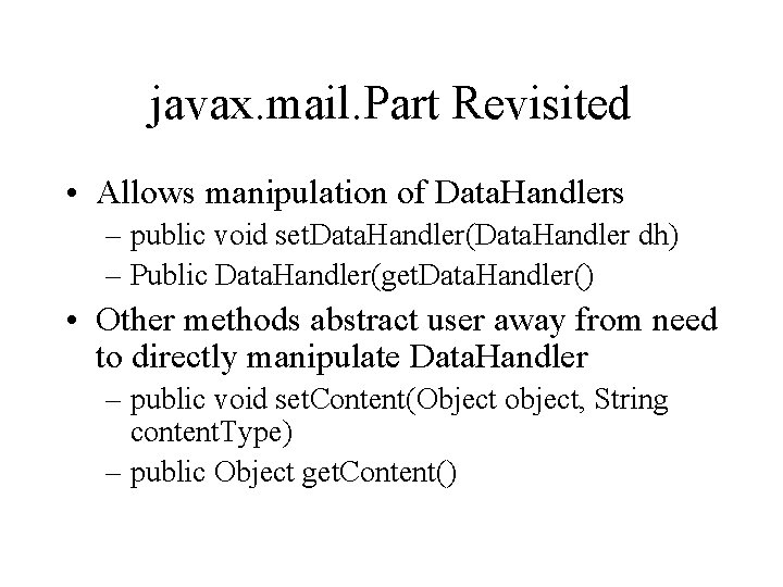 javax. mail. Part Revisited • Allows manipulation of Data. Handlers – public void set.