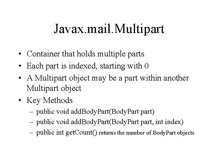 Javax. mail. Multipart • Container that holds multiple parts • Each part is indexed,