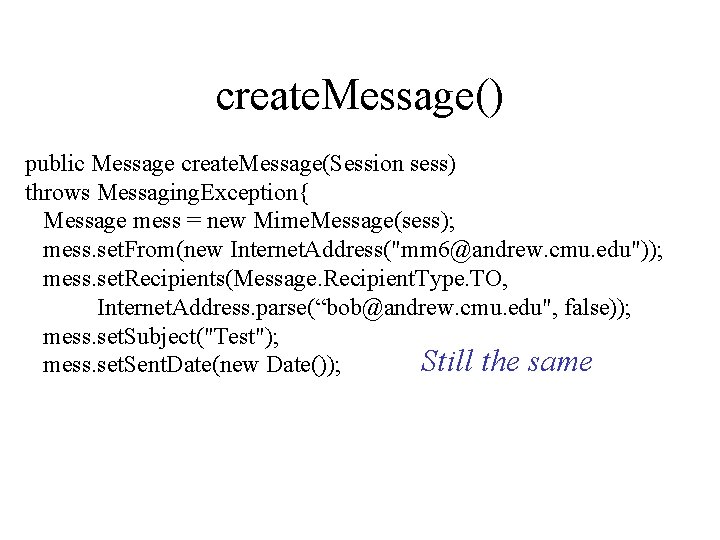 create. Message() public Message create. Message(Session sess) throws Messaging. Exception{ Message mess = new