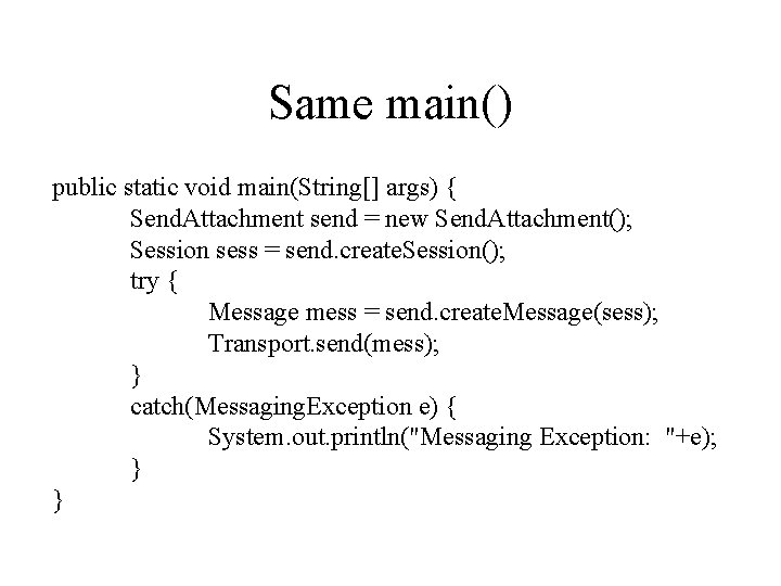 Same main() public static void main(String[] args) { Send. Attachment send = new Send.