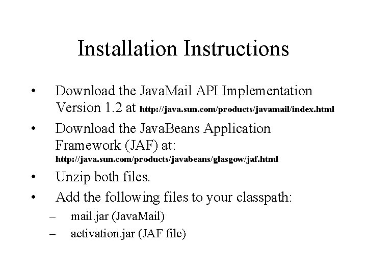 Installation Instructions • • Download the Java. Mail API Implementation Version 1. 2 at