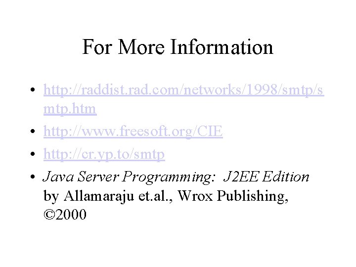 For More Information • http: //raddist. rad. com/networks/1998/smtp/s mtp. htm • http: //www. freesoft.