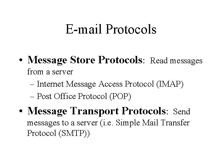 E-mail Protocols • Message Store Protocols: Read messages from a server – Internet Message