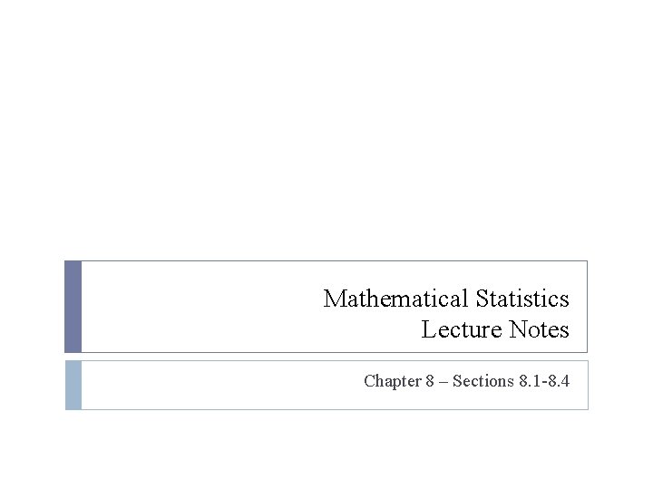 Mathematical Statistics Lecture Notes Chapter 8 – Sections 8. 1 -8. 4 
