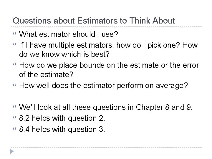 Questions about Estimators to Think About What estimator should I use? If I have