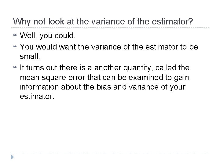 Why not look at the variance of the estimator? Well, you could. You would