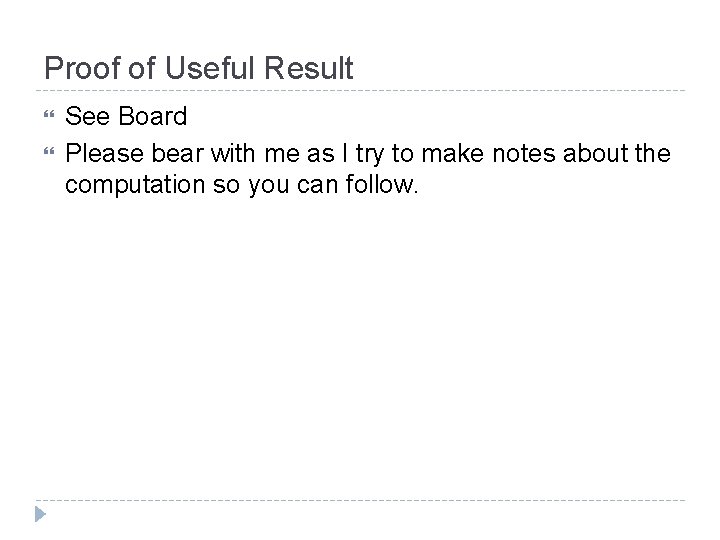 Proof of Useful Result See Board Please bear with me as I try to