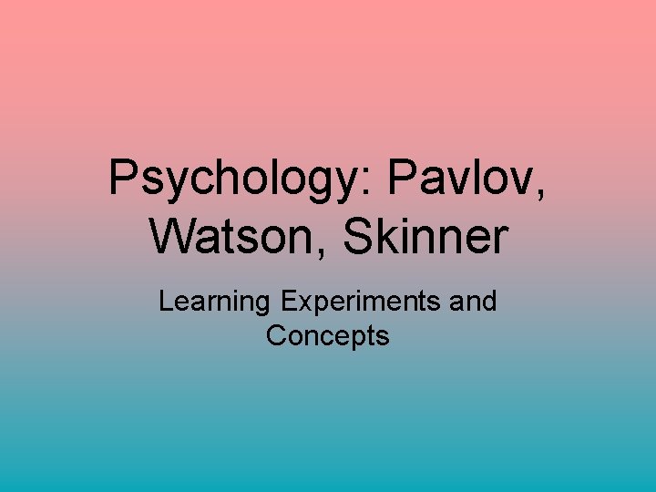 Psychology: Pavlov, Watson, Skinner Learning Experiments and Concepts 