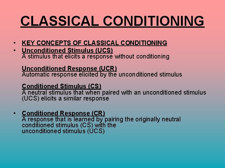 CLASSICAL CONDITIONING • KEY CONCEPTS OF CLASSICAL CONDITIONING • Unconditioned Stimulus (UCS) A stimulus