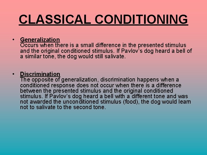 CLASSICAL CONDITIONING • Generalization Occurs when there is a small difference in the presented