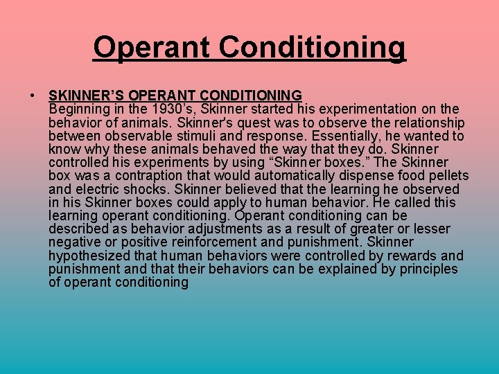 Operant Conditioning • SKINNER’S OPERANT CONDITIONING Beginning in the 1930’s, Skinner started his experimentation