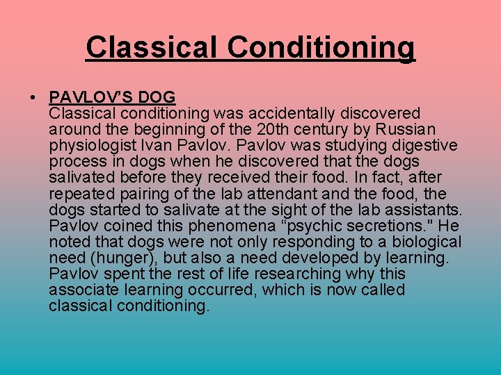 Classical Conditioning • PAVLOV’S DOG Classical conditioning was accidentally discovered around the beginning of