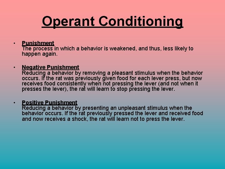 Operant Conditioning • Punishment The process in which a behavior is weakened, and thus,